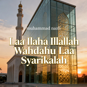 Laa Ilaha Illallah Wahdahu Laa Syarikalah by muhammad nazli
