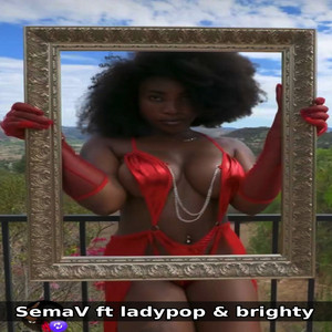 SemaV ft ladypop & brighty - give it to me by SemaV