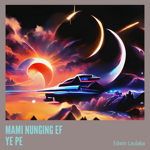 MAMI NUNGING EF YE PE by Edwin Laulaka