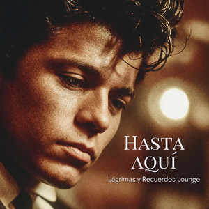 Lágrimas y Recuerdos Lounge - Hasta Aquí