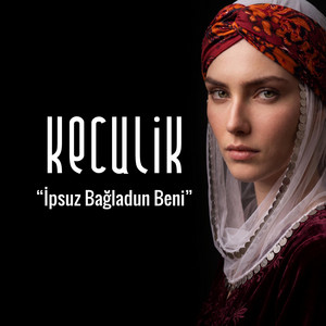 İpsuz Bağladun Beni by Keculik