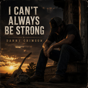 I Can't Always Be Strong by Danny Crimson