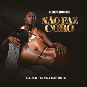 Deejay Famoroso, Alzira Baptista & Ciente Romântico - Não Faz Coro