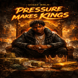 PRESSURE MAKES KINGS by Uchay WRLD