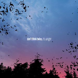 Don't Think Twice, It's Alright