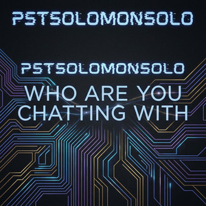 pstsolomonsolo - WHO ARE YOU CHATTING WITH