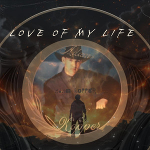 Love of My Life by Adam Kopper