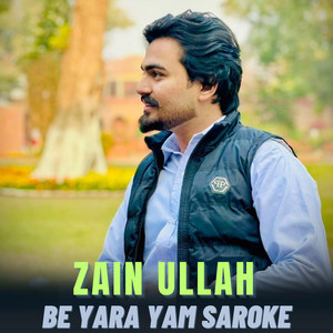 Zain Ullah - Be Yara Yam Saroke