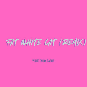 Fat White Cat - Remix by Lovefromtashaxo