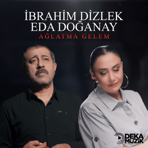 Ağlatma Gelem by Eda Doğanay, İbrahahim Dizlek
