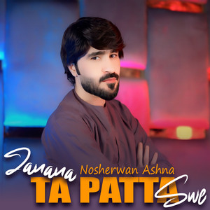 Nosherwan Ashna - Janana Ta Patta Swe