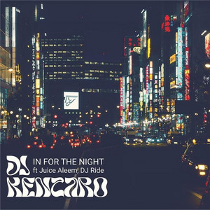 In for the night by DJ Kentaro, Juice Aleem, DJ Ride