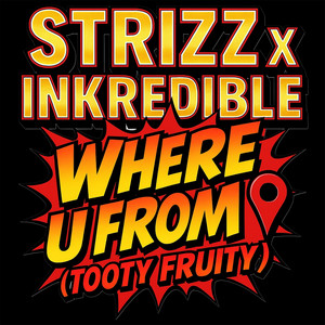 Where U From [Tooty Fruity] by Strizzo, DJ Inkredible