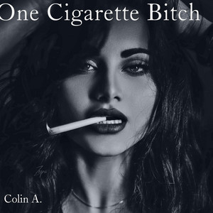 One Cigarette Bitch - song and lyrics by Colin A