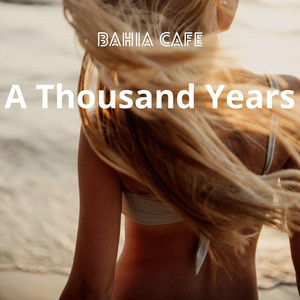 A Thousand Years by Bahia Cafe
