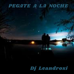 Pegate a la Noche by Dj Leandroxi