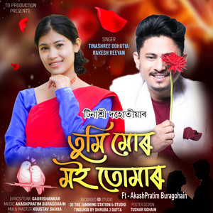 Tumi Mur Moi Tumar (feat. AkashPratim Buragohain) by Rakesh Reeyan, Tinashree Dohutia, Akashpratim Buragohain