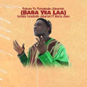 Ismaila Tatadindin Jobarteh - Tribute to Tatadindin Jobarteh (Baba Yea Laa) [feat. Matta Jawo]