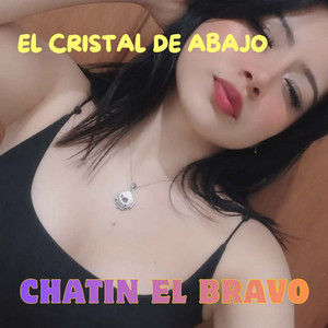 El Cristal De Abajo by CHATIN EL BRAVO