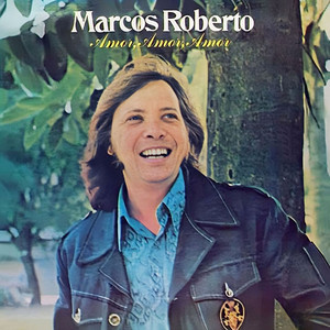 Marcos Roberto - Amor, Amor, Amor