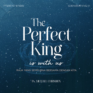 Michael Chrisdion - God with Us Week 3 - The Perfect King Is with Us (Raja Yang Sempurna Bersama Dengan Kita)