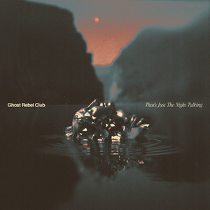 That’s Just the Night Talking by Ghost Rebel Club