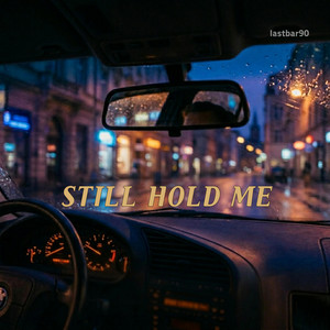 STILL HOLD ME by lastbar90