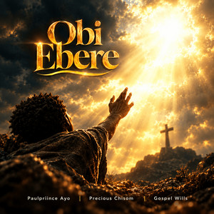 Obi Ebere by Gospel Wills, Paulpriince Ayo, Precious Chisom