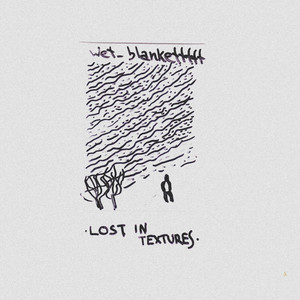 wet_blankettttt — Lost In Textures