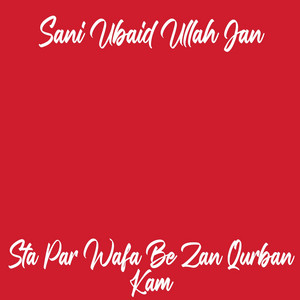 Sani Ubaid Ullah Jan - Sta Par Wafa Be Zan Qurban Kam
