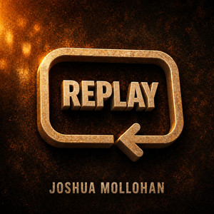 REPLAY by Joshua Mollohan