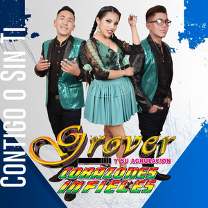 Grover y su Agrupación Corazones Infieles - Contigo o Sin Ti