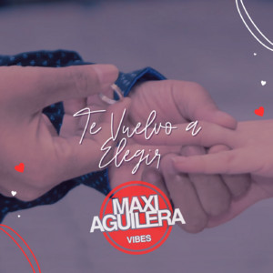Te Vuelvo a Elegir by Maxi Aguilera Vibes