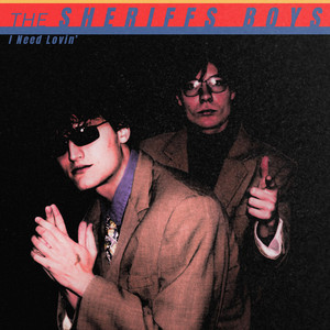 I Need Lovin' by The Sheriffs Boys
