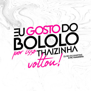 DJ RD DO MARTINS & MC Thaizinha - Eu Gosto do Bololo por Isso Thaizinha Voltou
