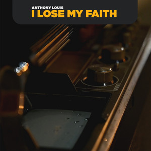 I Lose My Faith by Anthony Louis