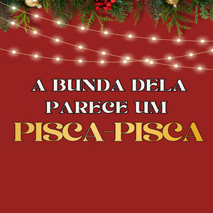 A BUNDA DELA PARECE UM PISCA-PISCA
