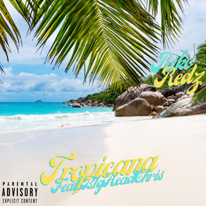 Tropicana by Riko Redz, B1GHEADCHRIS
