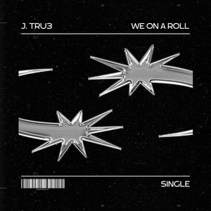 We On A Roll by J. Tru3