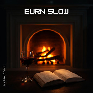 Burn Slow by MARIA DOMI