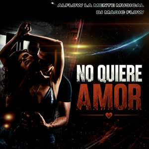 No Quiere Amor by Dj Magic Flow, Alflow La Mente Musical
