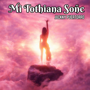 Mi Tothiana Soñe by Jackky Puertorro
