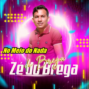 ZÉ do Brega - No Meio do Nada