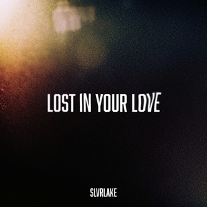 Lost In Your Love by SLVRLAKE