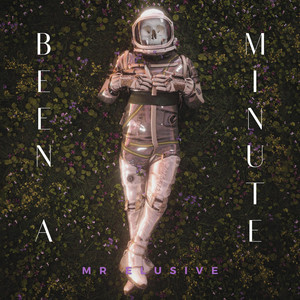 Been A Minute by Mr Elusive