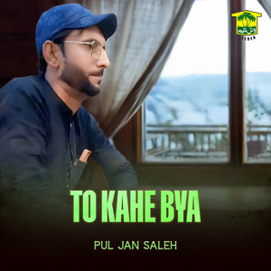 Pul Jan Saleh - To Kahe Bya