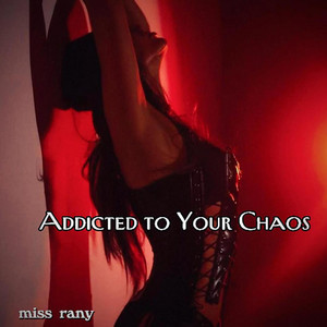 Addicted to Your Chaos by miss rany