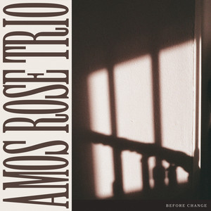 Before Change by Amos Rose Trio