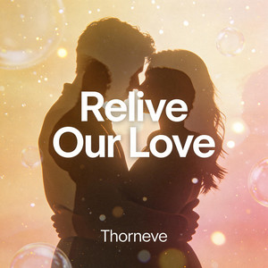 Relive Our Love by Thorneve