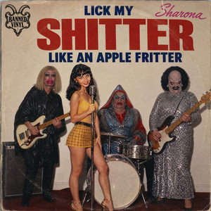 Lick My Shitter Like An Apple Fritter by Banned Vinyl, Sharona